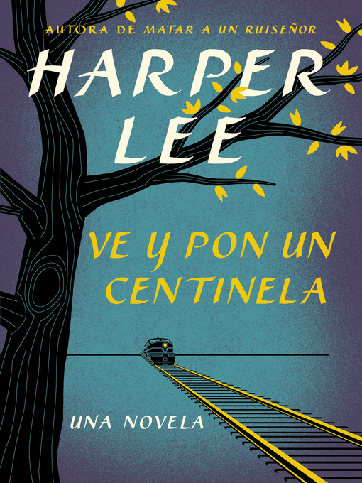 Detalles del título Ve y pon un centinela (Go Set a Watchman--Spanish Edition) de Harper Lee - Disponible